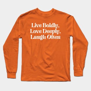 Live Boldly, Love Deeply, Laugh Often Long Sleeve T-Shirt